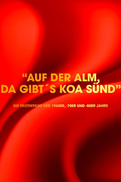 "Auf der Alm da gibt's koa Sünd" - Die Erotikfilme der 1960er, -70er und -80er Jahre (2024)