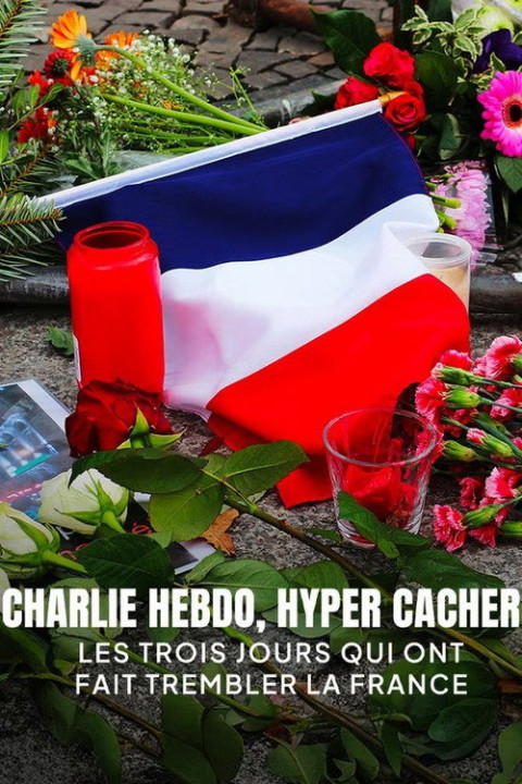 Charlie Hebdo, Hyper Cacher - Les Trois Jours qui ont fait Trembler la France (2025)