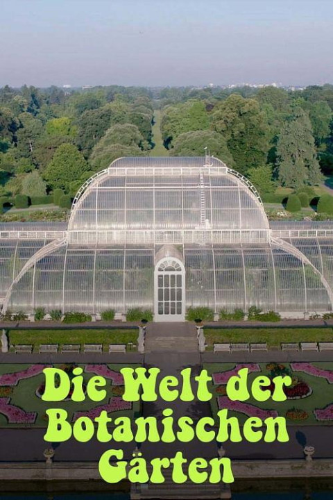 Die Welt der Botanischen Gärten - Paradiese unter Glas (2025)