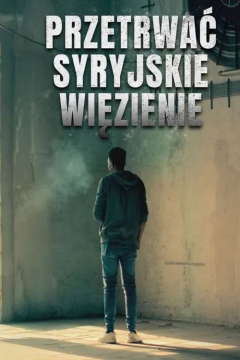 Przetrwać syryjskie więzienie (2025)