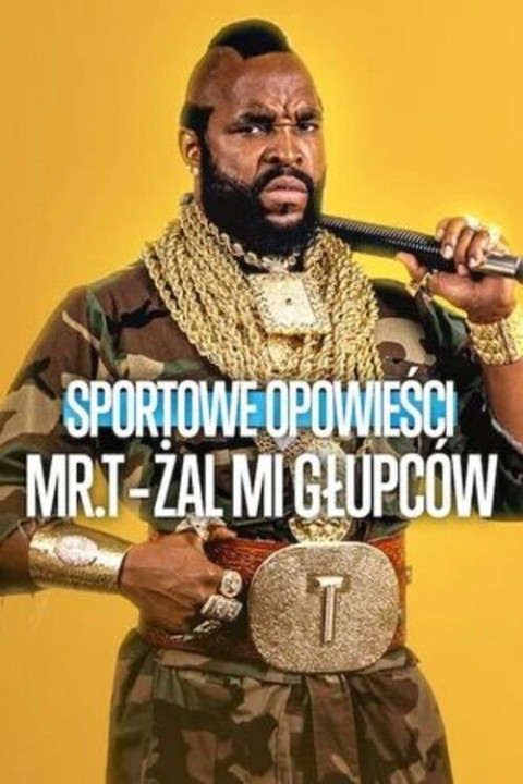Sportowe opowieści: Mr. T - Żal mi głupców