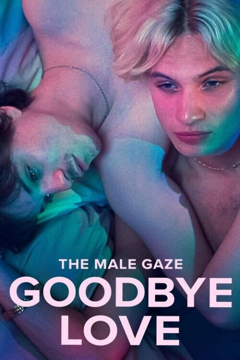 The Male Gaze: Goodbye Love (2026)